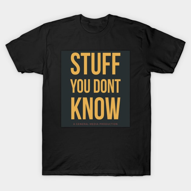 Stuff You Dont Know T-Shirt by Stuff You Dont Know